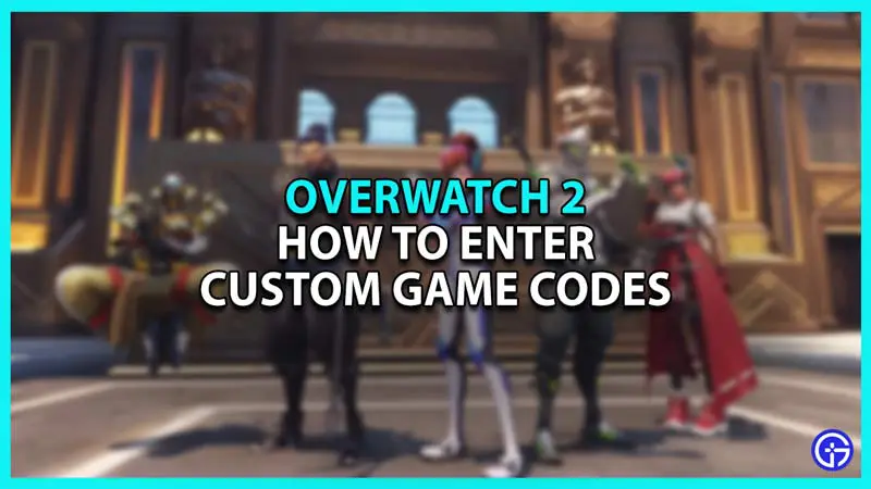 How to Enter Custom Game Codes in Overwatch 2