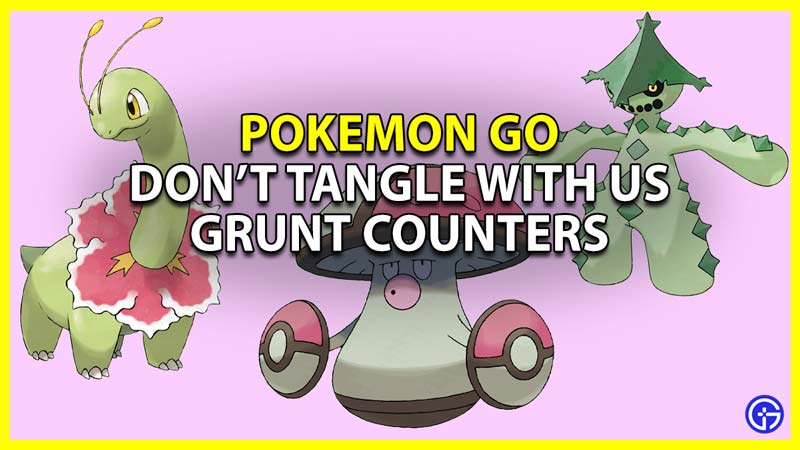 how to counter don't tangle with us grunt in pokemon go