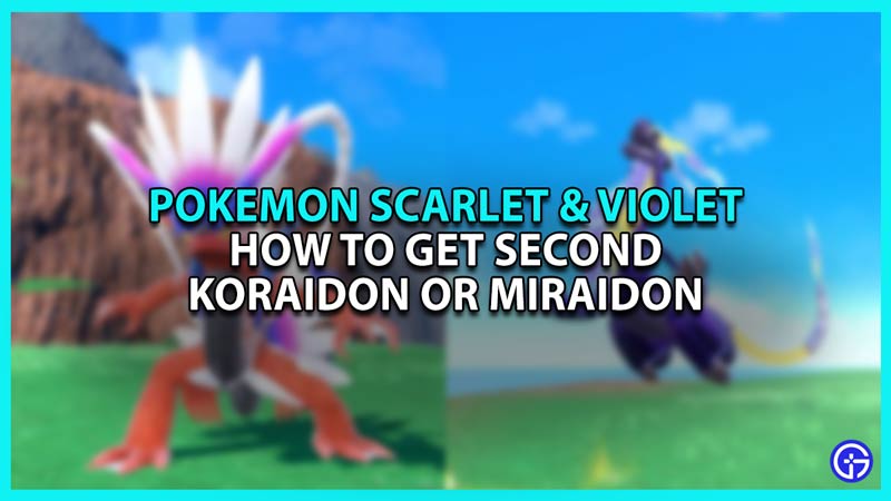 How to get Second Koraidon and Miraidon in Pokemon Scarlet and Violet