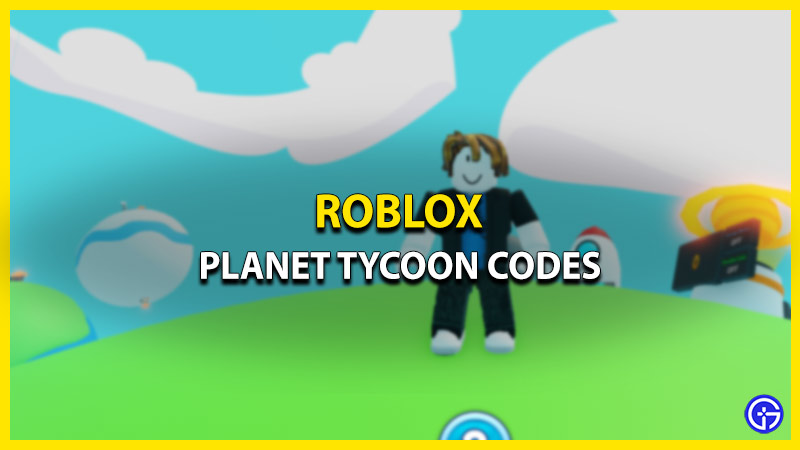 roblox planet tycoon codes