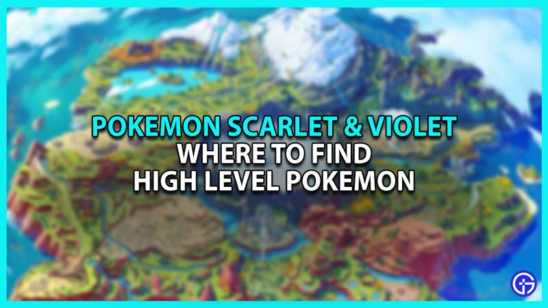 Best Places to catch High Level Pokemon in Scarlet & Violet
