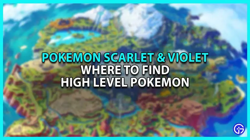 Best Places to catch High Level Pokemon in Scarlet & Violet