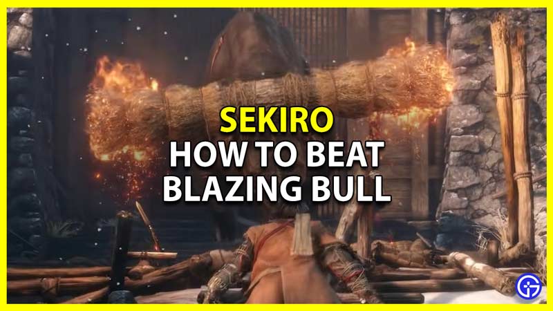 how to beat blazing bull in sekiro
