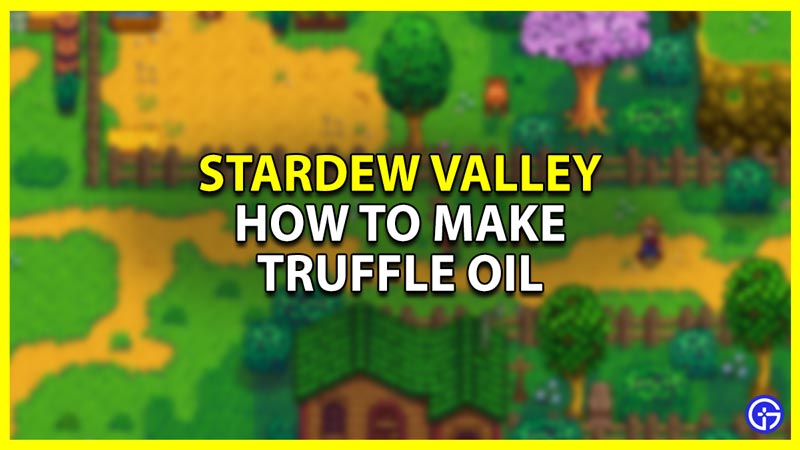 how to make truffle oil in stardew valley