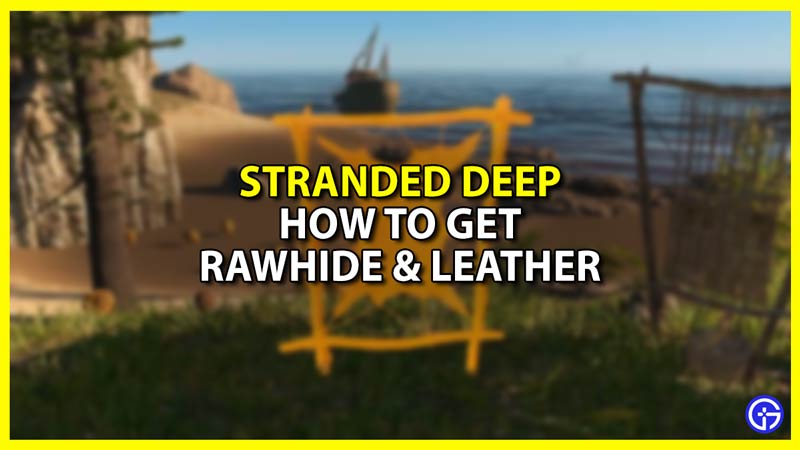 Get Rawhide and Leather in Stranded Deep