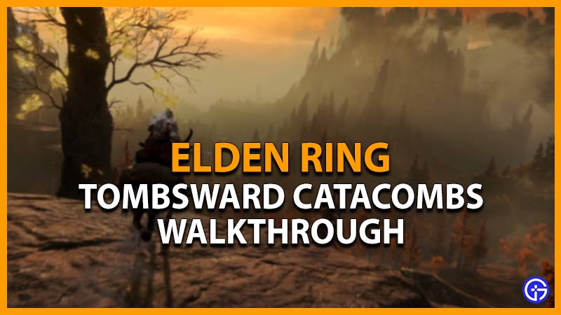 elden ring tombsward catacombs walkthrough