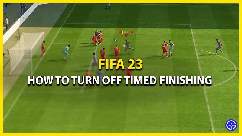 how to turn off timed finishing in FIFA 23