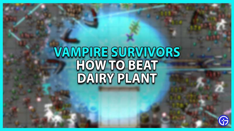 How to Beat Dairy Plant in Vampire Survivors