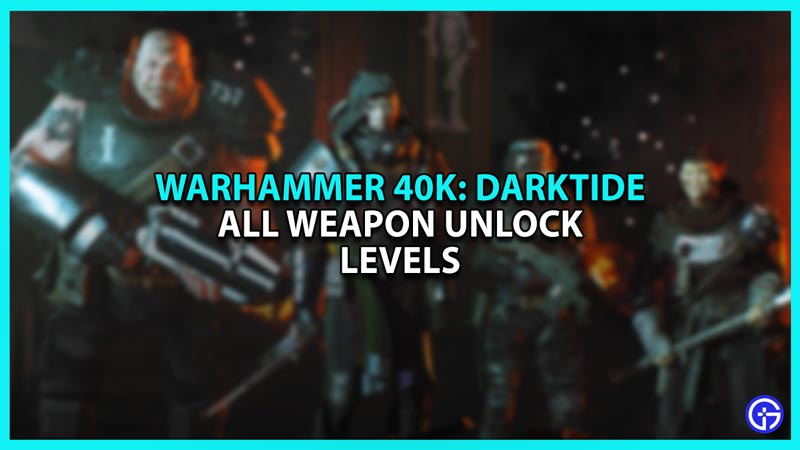 All Warhammer 40k Darktide Weapon Unlock Levels