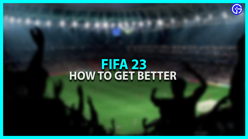 Get better at Fifa 23