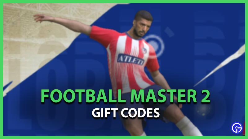 Football Master 2 Gift Codes