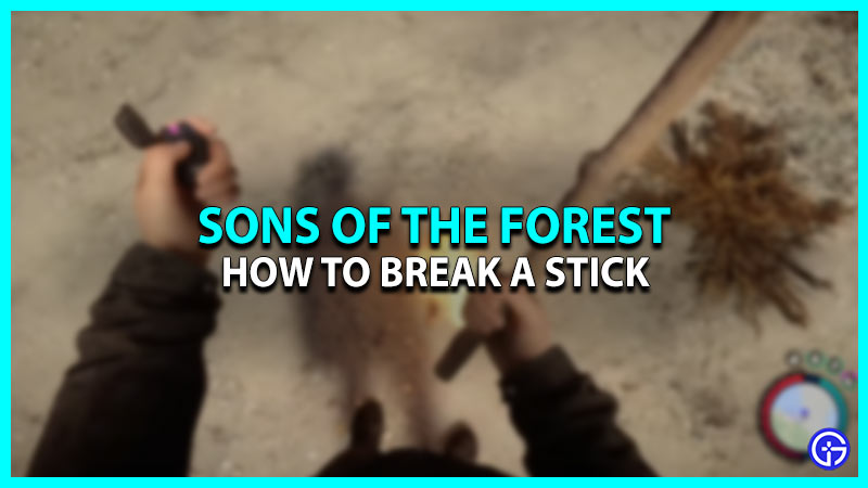 How To Break A Stick In Sons Of The Forest