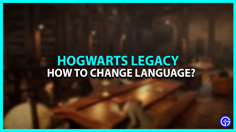 How To Change Language In Hogwarts Legacy On Pc & Consoles