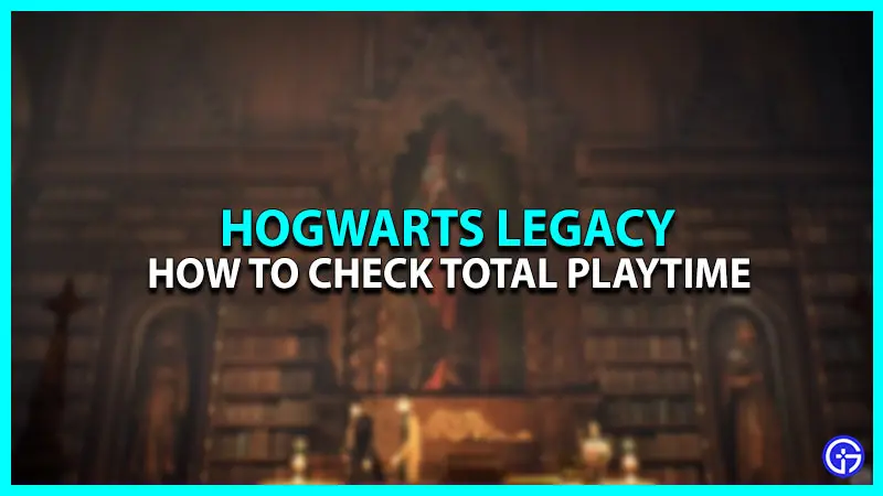 How To Check Your Total Playtime In Hogwarts Legacy?