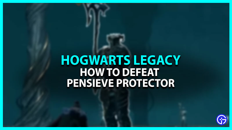 How To Defeat Pensieve Protector In Hogwarts Legacy