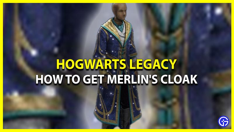 How Can I Claim Merlin’s Cloak in Hogwarts Legacy how to claim & redeem