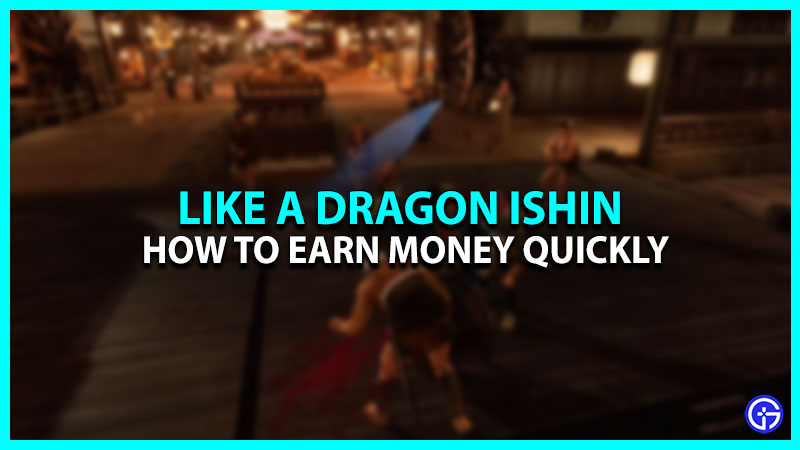 How To Get Money Fast In Like A Dragon Ishin?