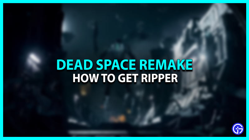 How To Get Ripper In Dead Space Remake?