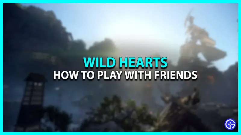 How To Play With Friends In Wild Hearts