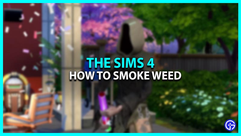 How To Smoke Weed In The Sims 4