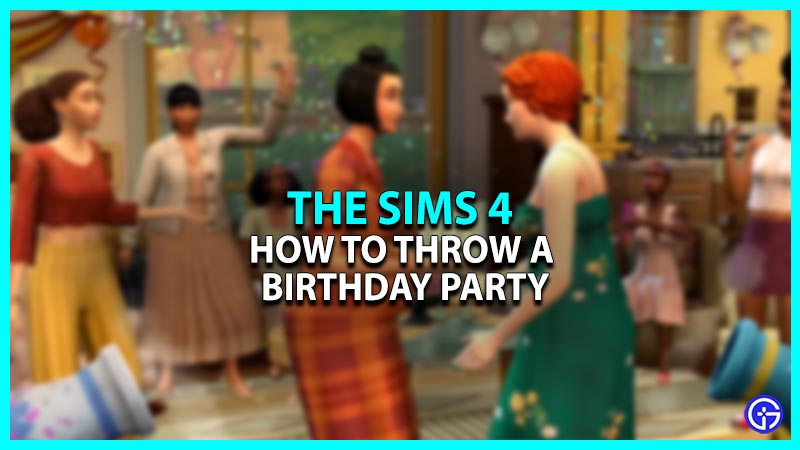 How To Throw A Birthday Party In The Sims 4? (Explained)