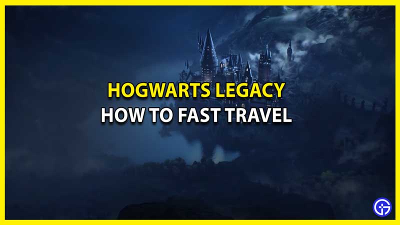 How to Fast Travel in Hogwarts Legacy