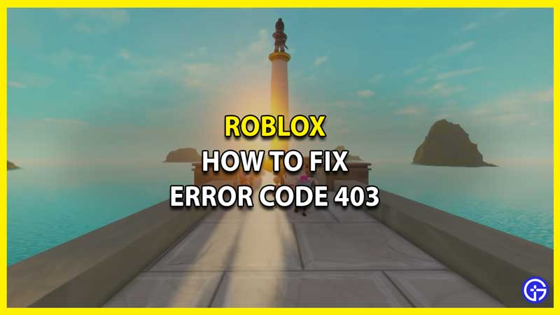 How to Fix Error Code 403 on Roblox