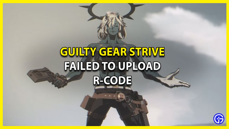 How to Fix Failed to Upload R-Code in Guilty Gear Strive