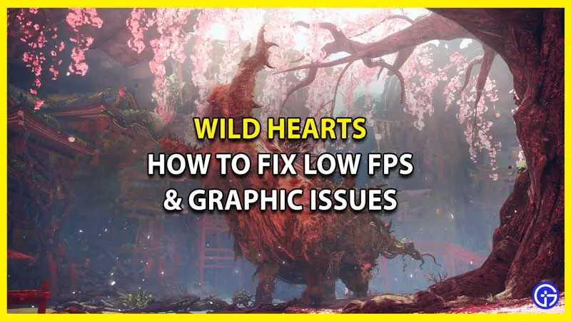 How to Fix Low FPS & Graphics Issue for Wild Hearts