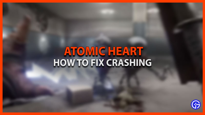 How to fix crashing atomic heart