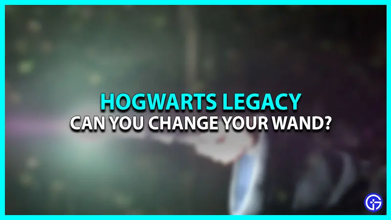 Is There A Way To Get A New Wand In Hogwarts Legacy