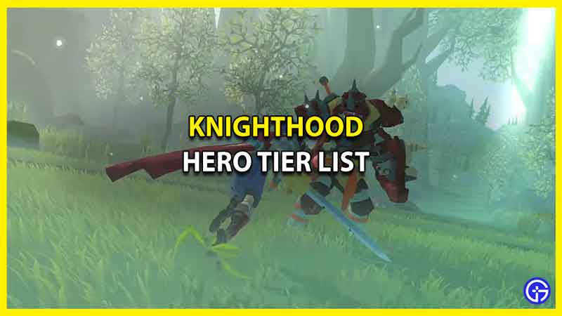 Knighthood Hero Tier List Ranked Best to Worst