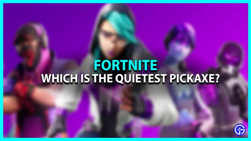 Quiet pickaxe Fortnite