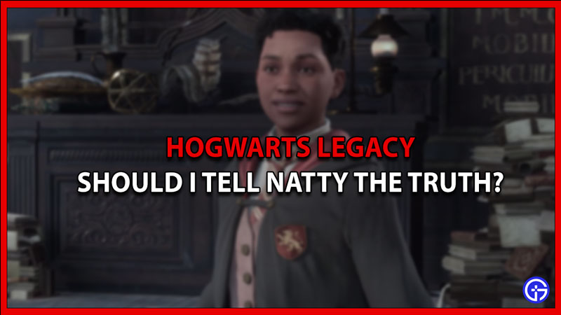 tell natty truth hogwarts legacy