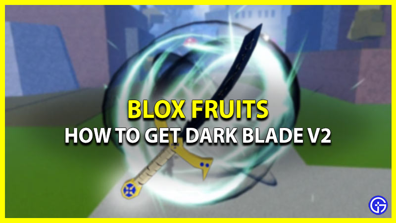 How To Get Dark Blade V2 In Blox Fruits (Yoru Sword)