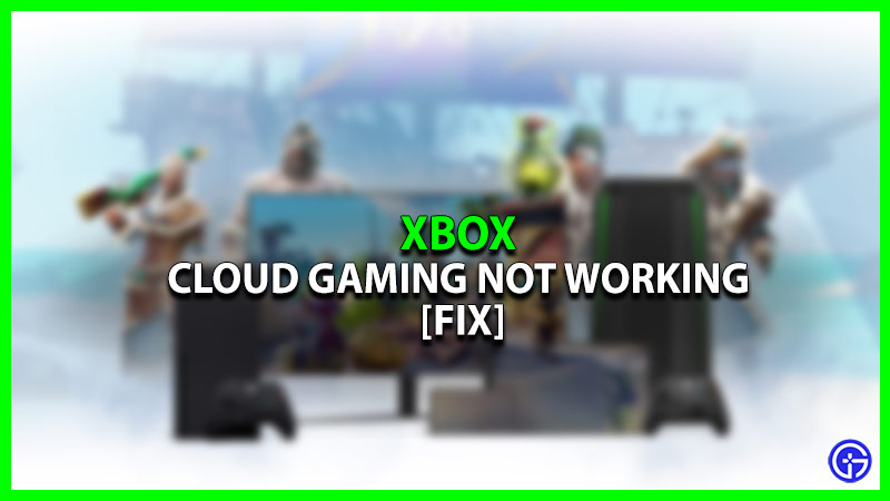 Xbox Cloud Gaming Not Working Fix