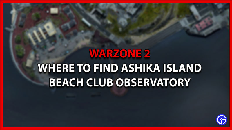 where-is-ashika-island-beach-club-observatory-in-warzone-2