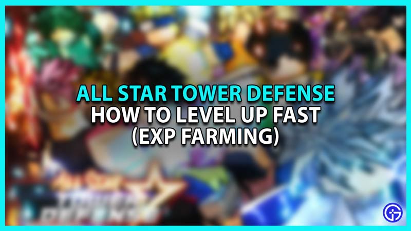 LEVEL UP FAST - ALL STARS TOWER DEFENSE - COMPLETE GUIDE - Roblox 