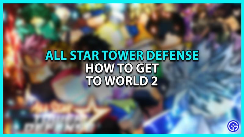 How to Get to World 2 in All Star Tower Defense