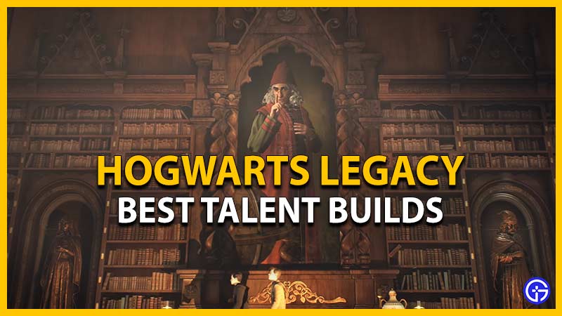 best talent builds hogwarts legacy