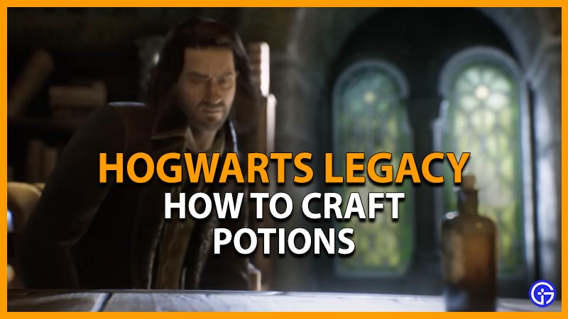 hogwarts legacy how to craft potions