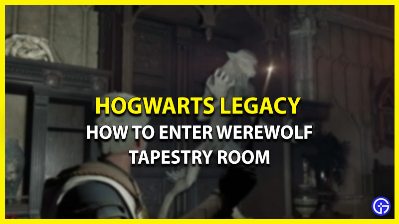 enter werewolf tapestry room hogwarts legacy