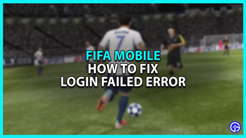 How to fix FIFA Mobile Login Failed error