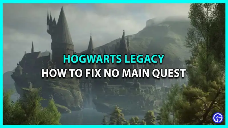 hogwarts legacy how to fix no main quest