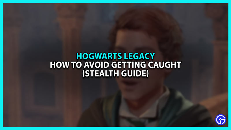 Hogwarts Legacy Stealth Guide to Avoid Getting Caught
