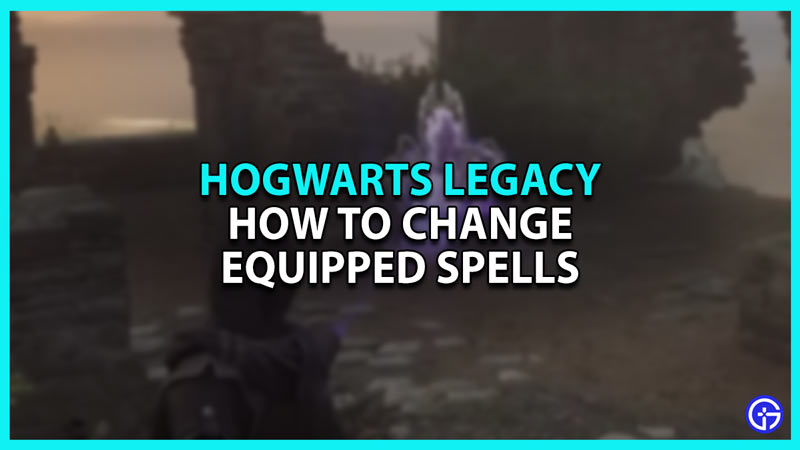 How to Change Equipped Spells in Hogwarts Legacy