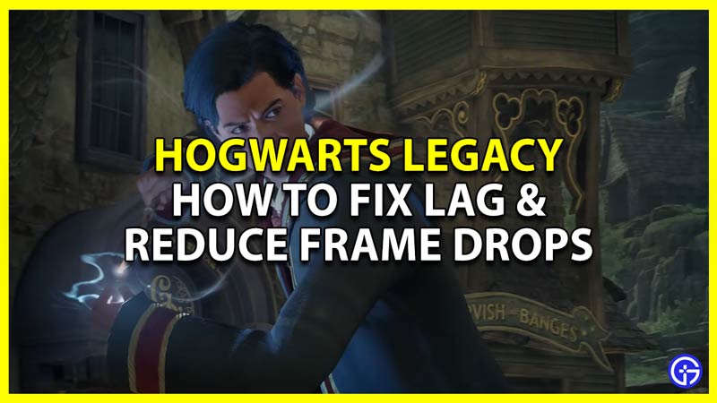 how to fix lag in hogwarts legacy