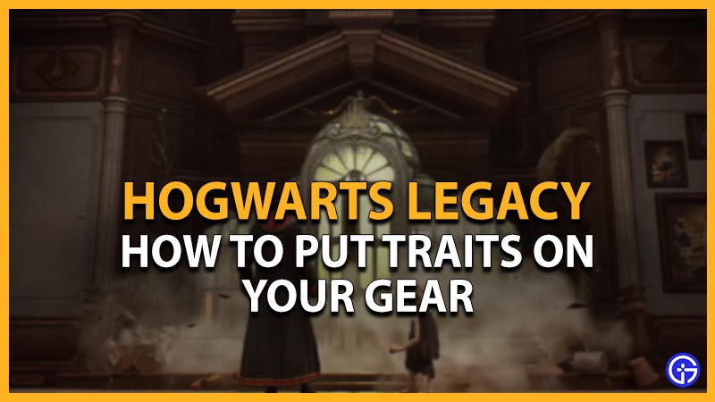 hogwarts legacy put traits on gear