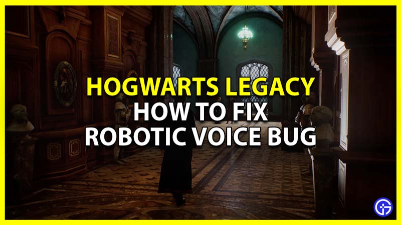 how to fix robotic voice bug in hogwarts legacy