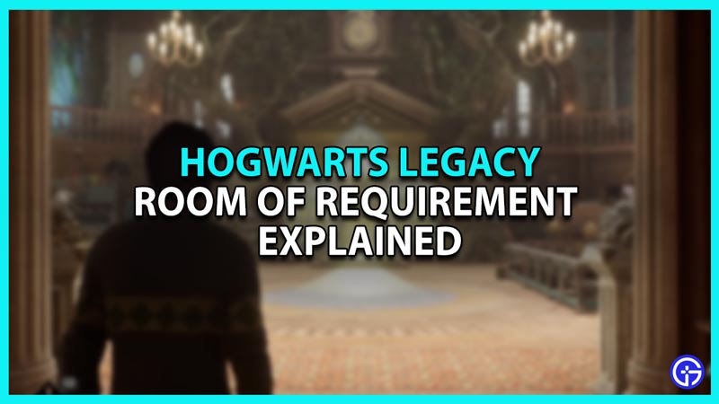 Hogwarts Legacy Room of Requirement Complete Guide